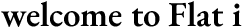 Flat i